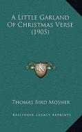 A Little Garland of Christmas Verse (1905) di Thomas Bird Mosher edito da Kessinger Publishing