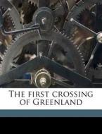 The First Crossing Of Greenland di Fridtjof Nansen, Hubert Majendie Gepp edito da Nabu Press