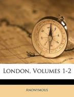 London, Volumes 1-2 di Anonymous edito da Nabu Press