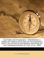 Lectures On Pharmacy : Presenting A Seri di C. S. N. 1856 Hallberg edito da Nabu Press