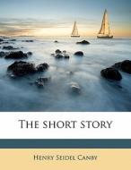 The Short Story di Henry Seidel Canby edito da Nabu Press
