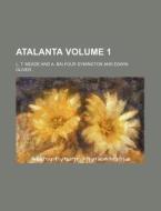 Atalanta Volume 1 di L. T. Meade edito da Rarebooksclub.com