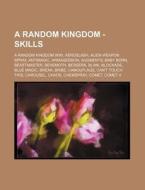 A Random Kingdom - Skills: A Random King di Source Wikia edito da Books LLC, Wiki Series