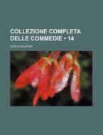 Collezione Completa Delle Commedie (14) di Carlo Goldoni edito da General Books Llc