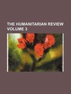The Humanitarian Review Volume 3 di Books Group edito da Rarebooksclub.com