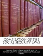 Compilation Of The Social Security Laws edito da Bibliogov