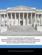Capital Financing: Department Management Improvements Could Enhance Education\'s Loan Program For Historically Black Colleges And Universities edito da Bibliogov