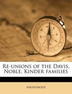 Re-unions Of The Davis, Noble, Kinder Families di Anonymous edito da Nabu Press