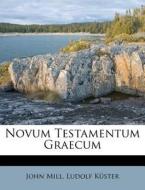 Novum Testamentum Graecum di John Mill, Ludolf Kuster edito da Nabu Press