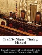 Traffic Signal Timing Manual edito da Bibliogov