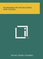 Pulpwoods of United States and Canada di Irving Harry Isenberg edito da Literary Licensing, LLC