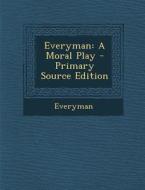 Everyman: A Moral Play di Everyman edito da Nabu Press