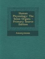 Human Physiology: The Sense Organs di Anonymous edito da Nabu Press