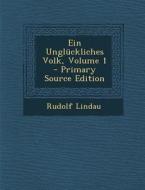 Ein Ungluckliches Volk, Volume 1 di Rudolf Lindau edito da Nabu Press