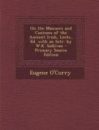 On the Manners and Customs of the Ancient Irish, Lects., Ed. with an Intr. by W.K. Sullivan di Eugene O'Curry edito da Nabu Press