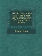 The History of the Late 63rd (West Suffolk) Regiment - Primary Source Edition di James Slack edito da Nabu Press