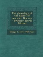 The Phonology of the Dialect of Aurland, Norway - Primary Source Edition di George T. 1871-1960 Flom edito da Nabu Press