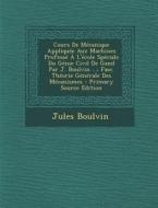 Cours de Mecanique Appliquee Aux Machines Professe A L'Ecole Speciale Du Genie Civil de Gand Par J. Boulvin ...: Fasc. Theorie Generale Des Mecanismes di Jules Boulvin edito da Nabu Press