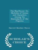 The Mayflower di Professor Harriet Beecher Stowe edito da Scholar's Choice