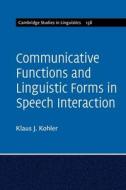 Communicative Functions And Linguistic Forms In Speech Interaction: Volume 156 di Klaus J. Kohler edito da Cambridge University Press