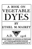 A Book on Vegetable Dyes di Ethel M. Mairet edito da Lulu.com