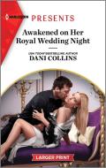 Awakened on Her Royal Wedding Night di Dani Collins edito da HARLEQUIN SALES CORP