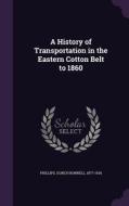 A History Of Transportation In The Eastern Cotton Belt To 1860 edito da Palala Press