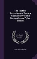 The Further Adventures Of Quincy Adams Sawyer And Mason Corner Folks; A Novel di Charles Felton Pidgin edito da Palala Press