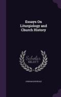 Essays On Liturgiology And Church History di John Mason Neale edito da Palala Press