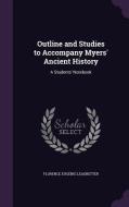 Outline And Studies To Accompany Myers' Ancient History di Florence Eugenie Leadbetter edito da Palala Press
