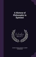 A History Of Philosophy In Epitome di Julius Hawley Seelye, Dr Albert Schwegler edito da Palala Press
