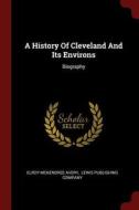 A History of Cleveland and Its Environs: Biography di Elroy Mckendree Avery edito da CHIZINE PUBN