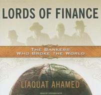 Lords of Finance: The Bankers Who Broke the World di Liaquat Ahamed edito da Tantor Media Inc