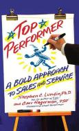 Top Performer: A Bold Approach to Sales and Service di Stephen C. Lundin, Carr Hagerman edito da HACHETTE BOOKS