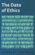 The Data of Ethics di Herbert Spencer edito da Spencer Press