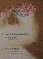 A Través de Los Ojos del Cóndor: Una Visión Aérea de América Latina di Robert Haas edito da RANDOM HOUSE ESPANOL