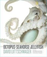 Octopus, Seahorse, Jellyfish di David Liittschwager edito da Hachette Book Group USA