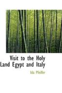 Visit To The Holy Land Egypt And Italy di Ida Pfeiffer edito da Bibliolife