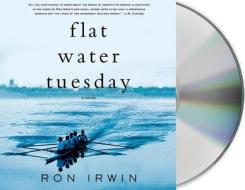 Flat Water Tuesday di Ron Irwin edito da MacMillan Audio