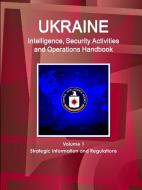 Ukraine Intelligence, Security Activities and Operations Handbook Volume 1 Strategic Information and Regulations di Inc Ibp edito da INTL BUSINESS PUBN