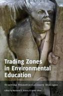 Trading Zones in Environmental Education edito da Lang, Peter