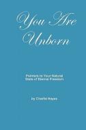 You Are Unborn: Pointers to Your Natural State of Eternal Freedom di Charlie Hayes edito da Booksurge Publishing