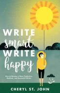 Write Smart, Write Happy di Cheryl St. John edito da F&W Publications Inc