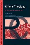 Hitler's Theology: A Study in Political Religion di Rainer Bucher edito da BLOOMSBURY 3PL