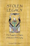 Stolen Legacy: The Egyptian Origins of Western Philosophy di George G. M. James edito da Createspace