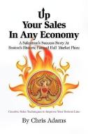 Up Your Sales In Any Economy di Chris Adams edito da Xlibris