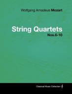 Wolfgang Amadeus Mozart - String Quartets Nos.6-10 di Wolfgang Amadeus Mozart edito da Masterson Press