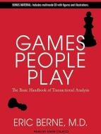 Games People Play: The Basic Handbook of Transactional Analysis di Eric Berne edito da Tantor Audio