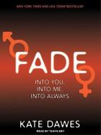 Fade: Into You, Into Me, Into Always di Kate Dawes edito da Tantor Audio
