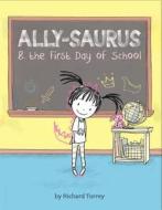 Ally-saurus & the First Day of School di Richard Torrey edito da Sterling